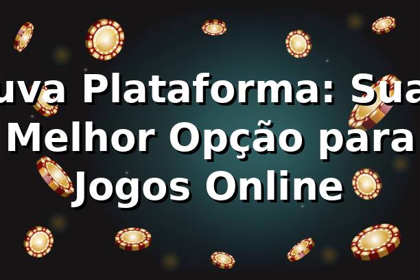 uva Plataforma: Sua Melhor Opção para Jogos Online 1 uva Plataforma: Sua Melhor Opção para Jogos Online